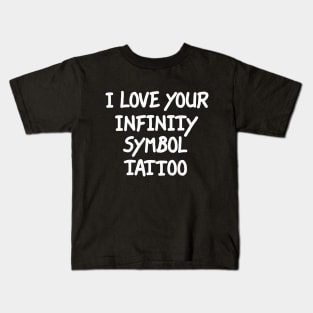 I Love Your Infinity Symbol Tattoo Kids T-Shirt